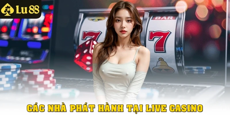 Các nhà phát hành tại Live Casino