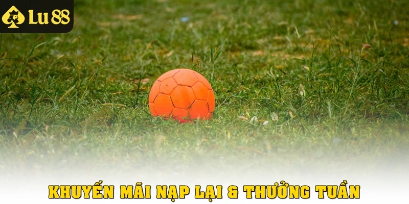 Khuyến mãi nạp lại & thưởng tuần