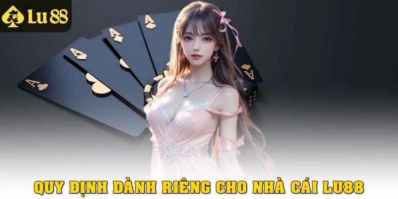 Quy định dành riêng cho nhà cái Lu88
