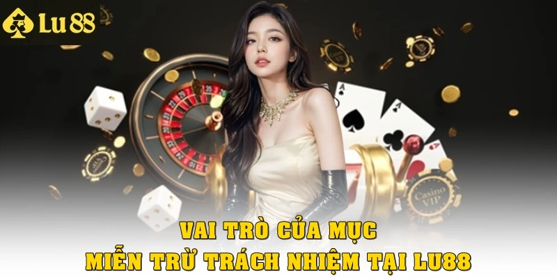 Vai trò của mục Miễn trừ trách nhiệm tại Lu88